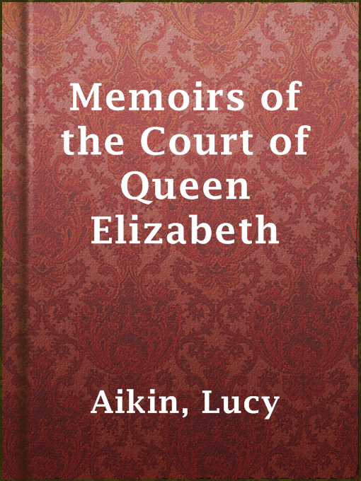 Title details for Memoirs of the Court of Queen Elizabeth by Lucy Aikin - Wait list